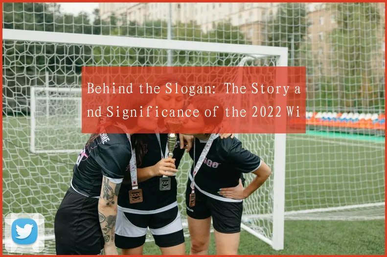 Behind the Slogan: The Story and Significance of the 2022 Winter Olympics Official English Phrase