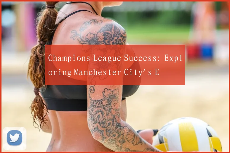 Champions League Success: Exploring Manchester City's European Championship Legacy